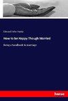 How to be Happy Though Married