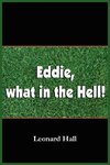 Eddie, what in the Hell!