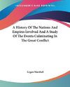 A History Of The Nations And Empires Involved And A Study Of The Events Culminating In The Great Conflict