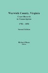 Warwick County, Virginia, Court Records in Transcription, 1782-1851. Second Edition