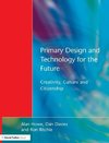 Howe, A: Primary Design and Technology for the Future