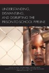 Understanding, Dismantling, and Disrupting the Prison-to-School Pipeline