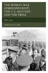 The Woman War Correspondent, the U.S. Military, and the Press