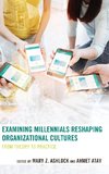 Examining Millennials Reshaping Organizational Cultures