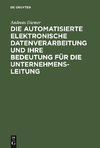 Die automatisierte elektronische Datenverarbeitung und ihre Bedeutung für die Unternehmensleitung