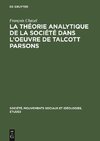 La théorie analytique de la société dans l'oeuvre de Talcott Parsons