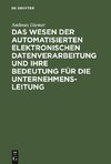 Das Wesen der automatisierten elektronischen Datenverarbeitung und ihre Bedeutung für die Unternehmensleitung