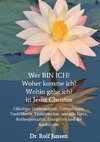 Wer BIN ICH? Woher komme ich? Wohin gehe ich? in Jesus Christus