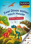 Duden Leseprofi - Mit Bildern lesen lernen: Zwei Dinos wollen nach Hause, Erstes Lesen