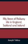 Fifty Years of Railway Life in England, Scotland and Ireland