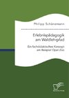 Erlebnispädagogik am Waldlehrpfad. Ein fachdidaktisches Konzept am Beispiel Opel-Zoo