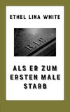 Als er zum ersten Male starb