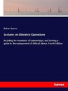 Lectures on Obstetric Operations