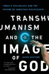 Transhumanism and the Image of God