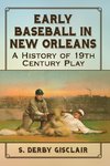 Gisclair, S:  Early Baseball in New Orleans