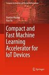 Compact and Fast Machine Learning Accelerator for IoT Devices