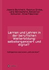 Lernen und Lehren in der beruflichen Weiterbildung: selbstorganisiert und digital?