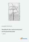 Handbuch der astronomischen Instrumentenkunde