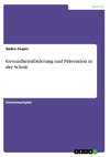 Gesundheitsförderung und Prävention in der Schule