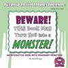 BEWARE! This Book May Turn You into a MONSTER!