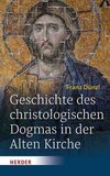 Geschichte des christologischen Dogmas in der Alten Kirche