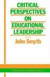 Smyth, J: Critical Perspectives On Educational Leadership