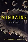 Foxhall, K: Migraine - A History