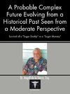 A Probable Complex Future Evolving from a Historical Past Seen from a Moderate Perspective
