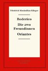 Roderico. Die zwo Freundinnen. Oriantes