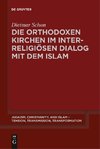 Die orthodoxen Kirchen im interreligiösen Dialog mit dem Islam