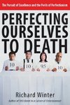 Perfecting Ourselves to Death