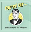 You're Fat Based Ketogenic Diet Cookbook