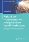 Werkstoff- und Prozessverhalten von Metallpulvern in der laseradditiven Fertigung