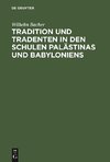 Tradition und Tradenten in den Schulen Palästinas und Babyloniens