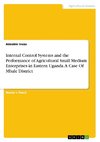 Internal Control Systems and the Performance of Agricultural Small Medium Enterprises in Eastern Uganda. A Case Of Mbale District