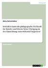 Inwiefern kann die pädagogische Fachkraft die Kinder und Eltern beim Übergang in der Einrichtung unterstützend begleiten?