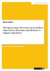 The Agroecology Movement in Costa Rica. Aims, Actors, Structures and Relation to Organic Agriculture