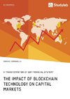 The Impact of Blockchain Technology on Capital Markets. A Transformation of our Financial System?