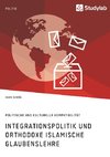 Integrationspolitik und orthodoxe islamische Glaubenslehre. Politische und kulturelle Kompatibilität