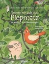 Nennen wir dich doch Piepmatz. Ein Ausflug in die Welt der Vögel