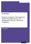 Klinische Sozialarbeit. Übertragung der sozialen Einzelhilfe und des Case Managements auf einen Fall aus der Praxisphase