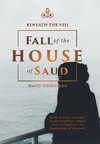 Beneath the Veil Fall of the House of Saud