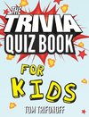 The Trivia Quiz Book for Kids