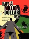 Have a Million Dollar Day