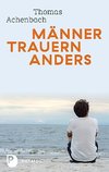 Männer trauern anders - Was ihnen hilft und gut tut