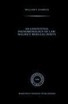 An Existential Phenomenology of Law: Maurice Merleau-Ponty