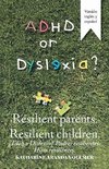 Adhd or Dyslexia? Resilient Parents. Resilient Children