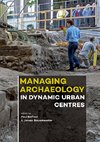 Managing Archaeology in Dynamic Urban Centres
