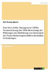 Post New Public Management (NPM). Neuausrichtung des NPM. Bewertung der Wirkungen der Einführung von Elementen des Neuen Steuerungsmodells in deutschen Verwaltungen