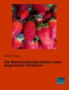 Die Marmeladenfabrikation nach englischem Verfahren